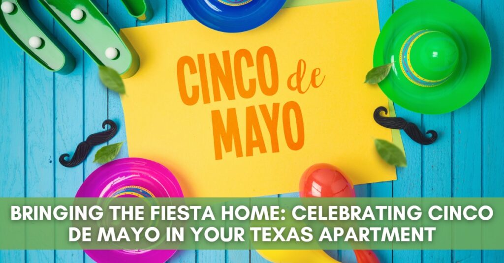 A photo of Mexican stuff with a title BRINING THE FIESTA HOME: CELEBRATING CINCO DE MAY IN YOUR TEXAS APARTMENT