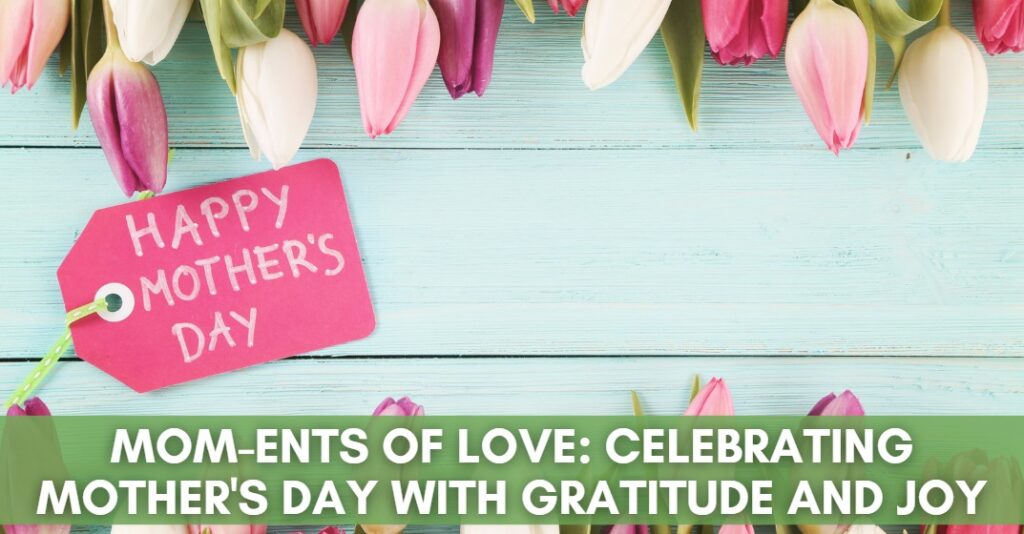 wooden background with tulips on top and a tag with Happy mother's day. A green bar with title MOM-ents of Love: Celebrating Mother's Day with Gratitude and Joy