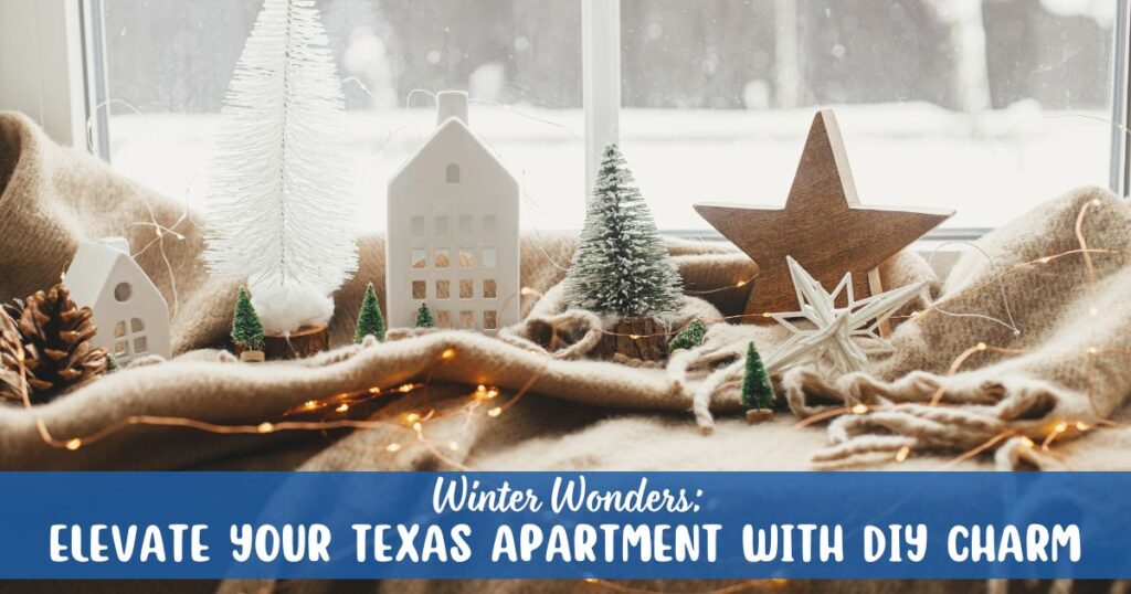 photo of winter decoration with words: Winter Wonders: Elevate Your Texas Apartment with DIY Charm