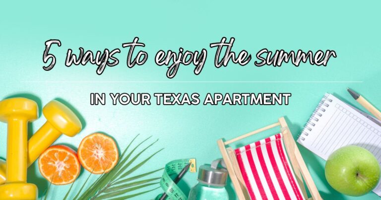 5 ways to enjoy the summer in your texas apartment.